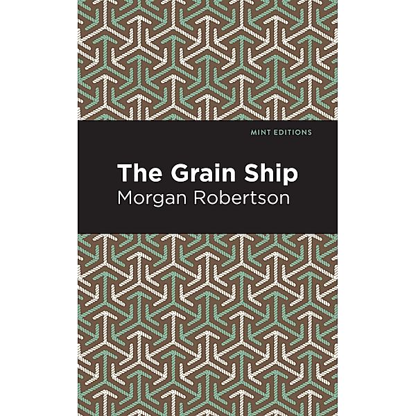 The Grain Ship / Mint Editions (Nautical Narratives), Morgan Robertson