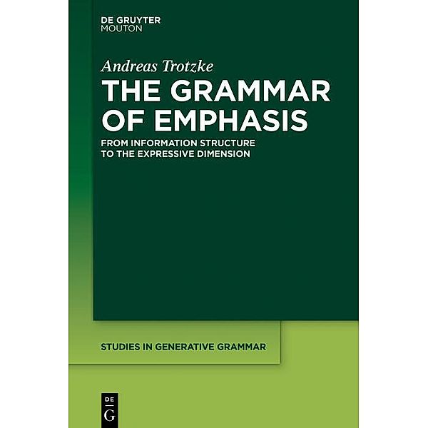 The Grammar of Emphasis / Studies in Generative Grammar [SGG] Bd.131, Andreas Trotzke