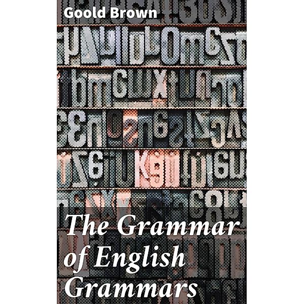 The Grammar of English Grammars, Goold Brown