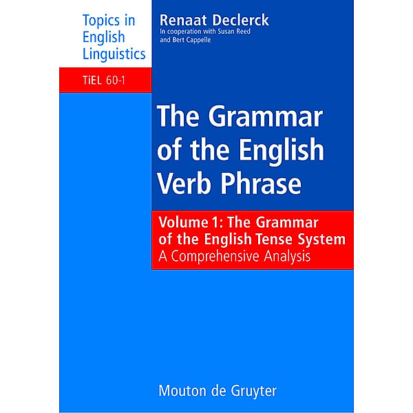 The Grammar of the English Tense System / Topics in English Linguistics Bd.60.1, Renaat Declerck