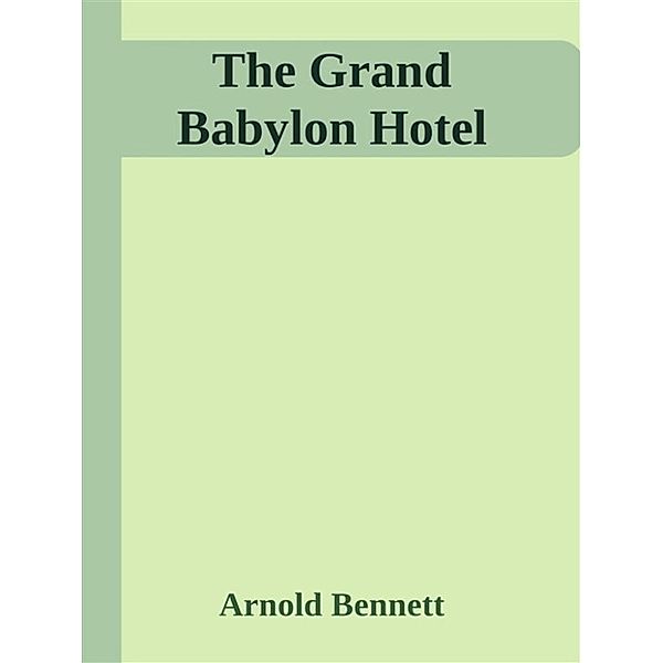 The Grand Babylon Hotel, Arnold Bennett