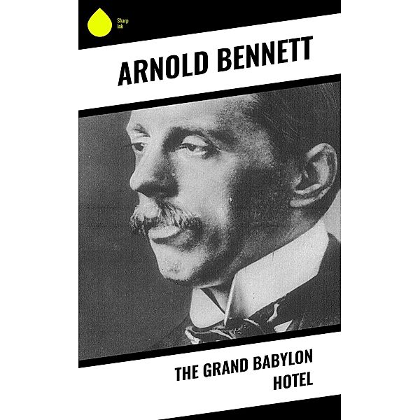 The Grand Babylon Hotel, Arnold Bennett