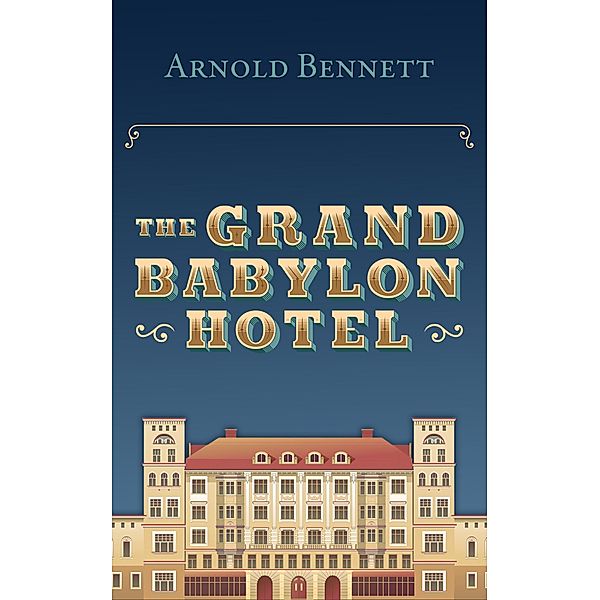 The Grand Babylon Hotel, Arnold Bennett