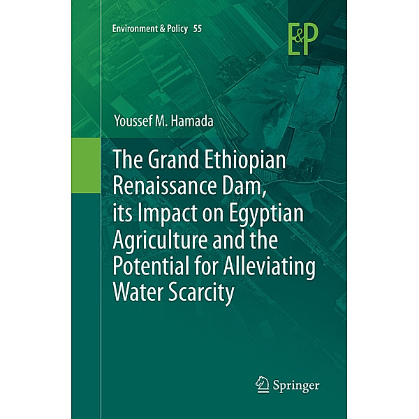 The Grand Ethiopian Renaissance Dam, its Impact on Egyptian Agriculture and the Potential for Alleviating Water Scarcity, Youssef M. Hamada