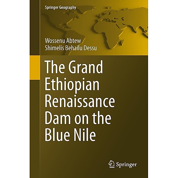 The Grand Ethiopian Renaissance Dam on the Blue Nile / Springer Geography, Wossenu Abtew, Shimelis Behailu Dessu