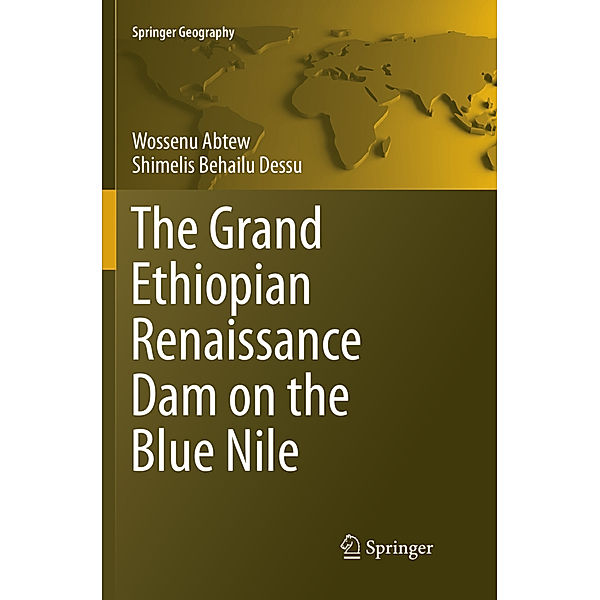 The Grand Ethiopian Renaissance Dam on the Blue Nile, Wossenu Abtew, Shimelis Behailu Dessu