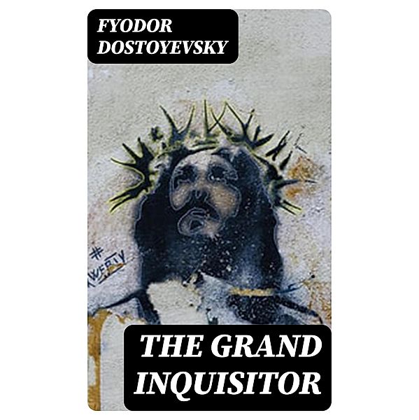 The Grand Inquisitor, Fyodor Dostoyevsky