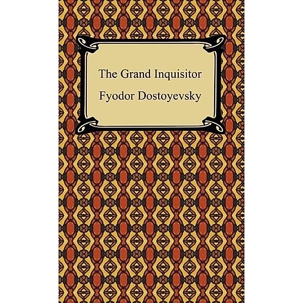 The Grand Inquisitor / Digireads.com Publishing, Fyodor Dostoyevsky
