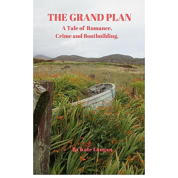 The Grand Plan, A Tale of Romance, Crime and Boatbuilding, Kate Langan