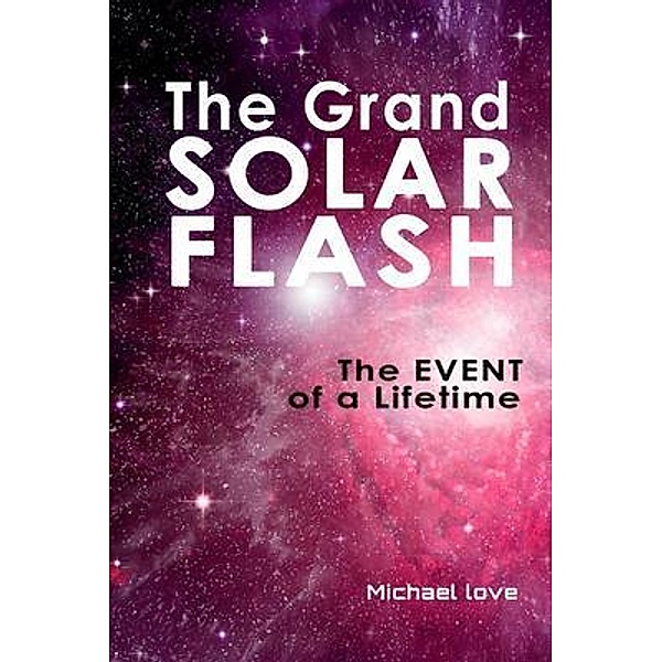 The Grand Solar Flash, Michael Love