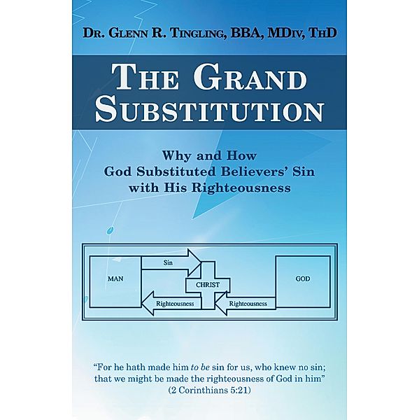 The Grand Substitution, Glenn R. Tingling BBA MDiv ThD