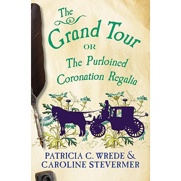 The Grand Tour / The Cecelia and Kate Novels, Patricia C. Wrede, Caroline Stevermer