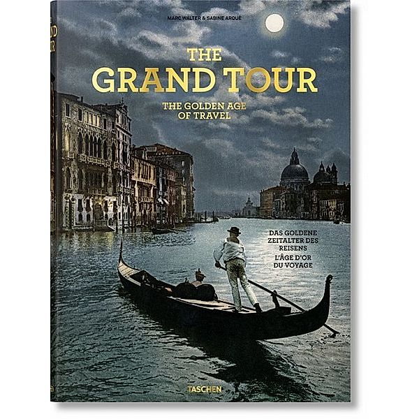 The Grand Tour. The Golden Age of Travel. Das Goldene Zeitalter des Reisens, Sabine Arqué
