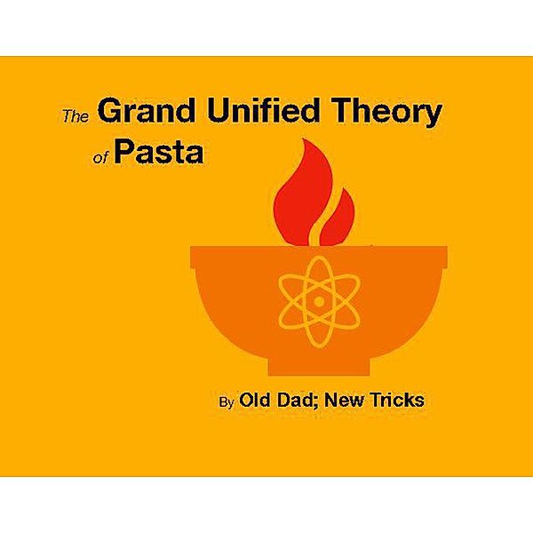 The Grand Unified Theory of Pasta: Meat Free Edition, Old Dad New Tricks