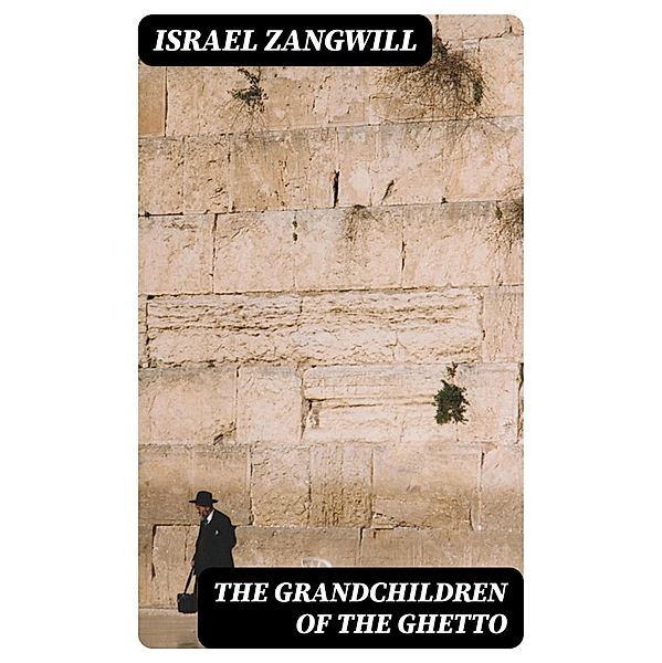 The Grandchildren of the Ghetto, Israel Zangwill