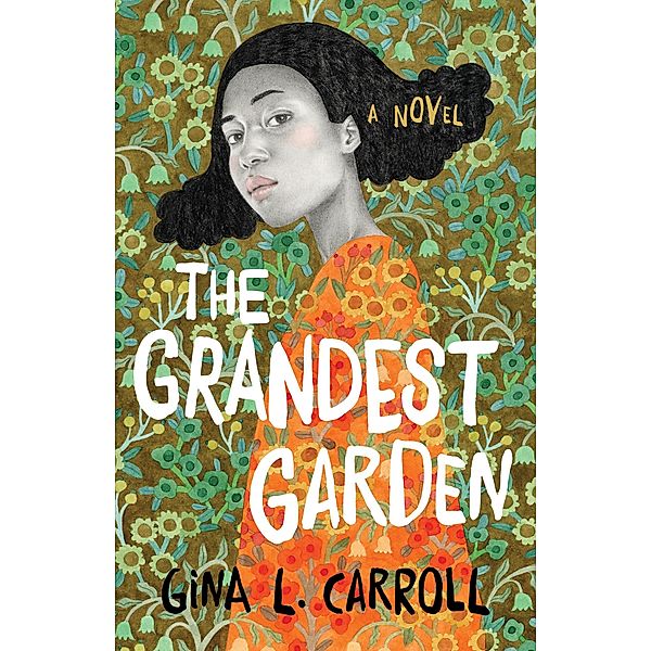 The Grandest Garden, Gina L. Carroll