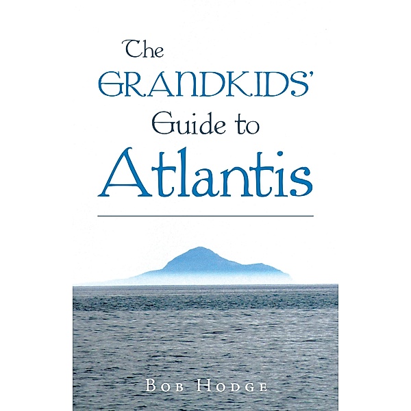 The Grandkids' Guide to Atlantis, Bob Hodge