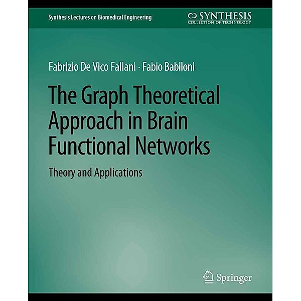 The Graph Theoretical Approach in Brain Functional Networks / Synthesis Lectures on Biomedical Engineering, Fabrizio Fallani, Fabio Babiloni