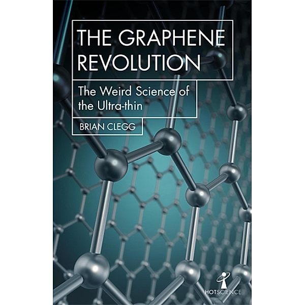 The Graphene Revolution / Hot Science, Brian Clegg