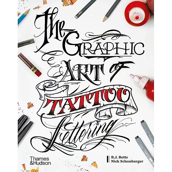 The Graphic Art of Tattoo Lettering, B. J. Betts, Nick Schonberger