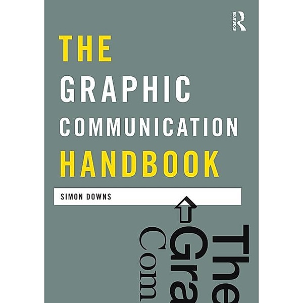 The Graphic Communication Handbook, Simon Downs