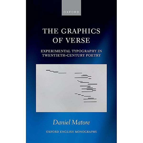 The Graphics of Verse / Oxford English Monographs, Daniel Matore