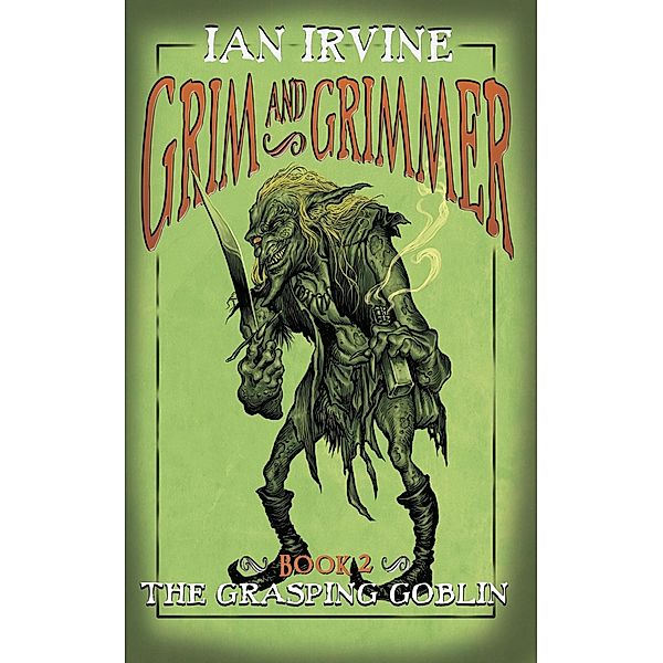 The Grasping Goblin (Grim and Grimmer, #2) / Grim and Grimmer, Ian Irvine