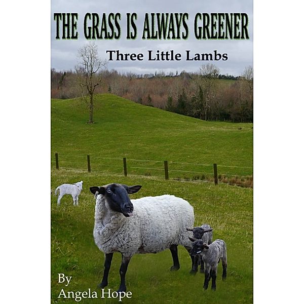 The Grass Is Always Greener: The Grass Is Always Greener: Book 1. Three Little Lambs, Angela Hope