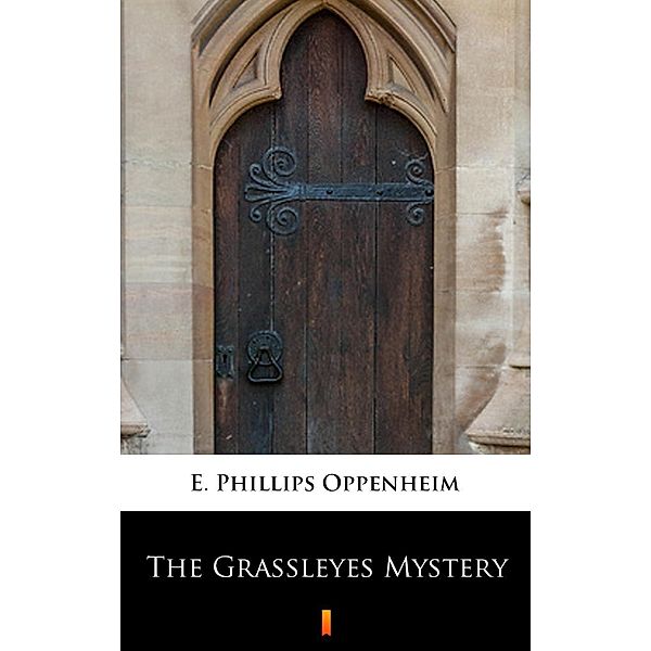 The Grassleyes Mystery, E. Phillips Oppenheim