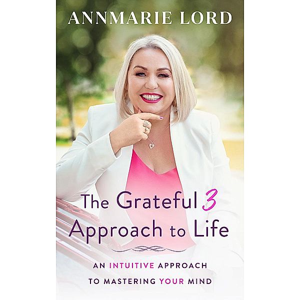 The Grateful 3 Approach to Life, Annmarie Lord