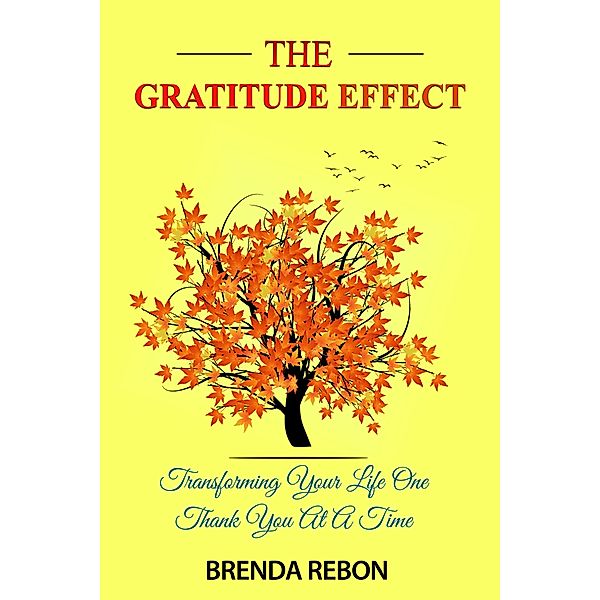 The Gratitude Effect: Transforming Your Life One Thank You At A Time, Brenda Rebon