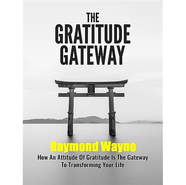 The Gratitude Gateway, Raymond Wayne