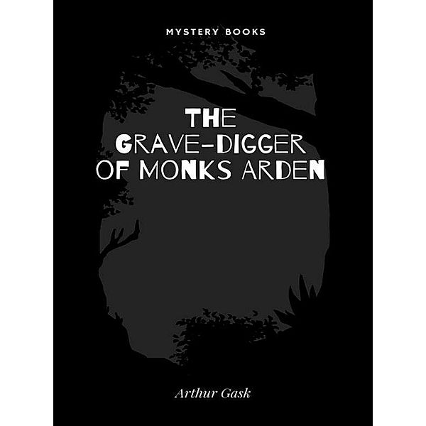 The Grave-digger of Monks Arden / Gilbert Larose, Arthur Gask