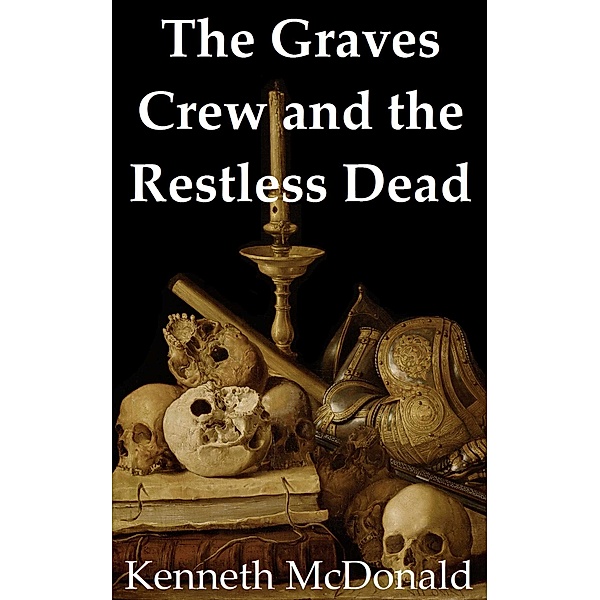 The Graves Crew: The Graves Crew and the Restless Dead, Kenneth Mcdonald