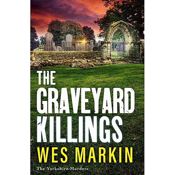 The Graveyard Killings / The Yorkshire Murders Bd.4, Wes Markin