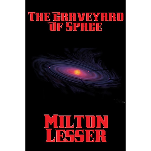 The Graveyard of Space / Positronic Publishing, Milton Lesser
