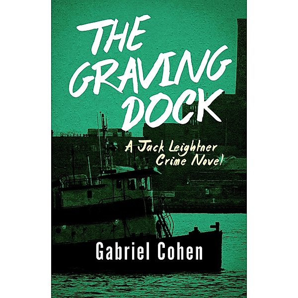 The Graving Dock / The Jack Leightner Crime Novels, Gabriel Cohen