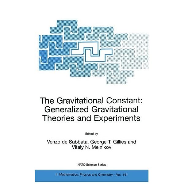The Gravitational Constant: Generalized Gravitational Theories and Experiments / NATO Science Series II: Mathematics, Physics and Chemistry Bd.141