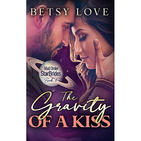 The Gravity of a Kiss (Mail Order StarBrides) / Mail Order StarBrides, Betsy Love
