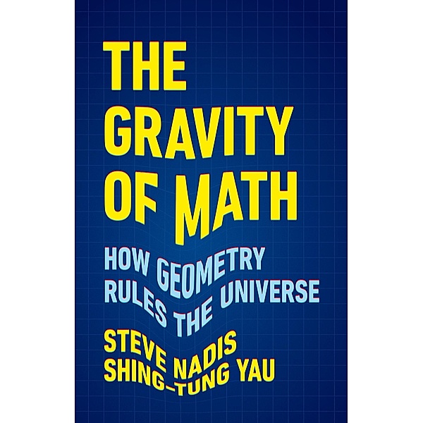 The Gravity of Math, Steve Nadis, Shing-Tung Yau