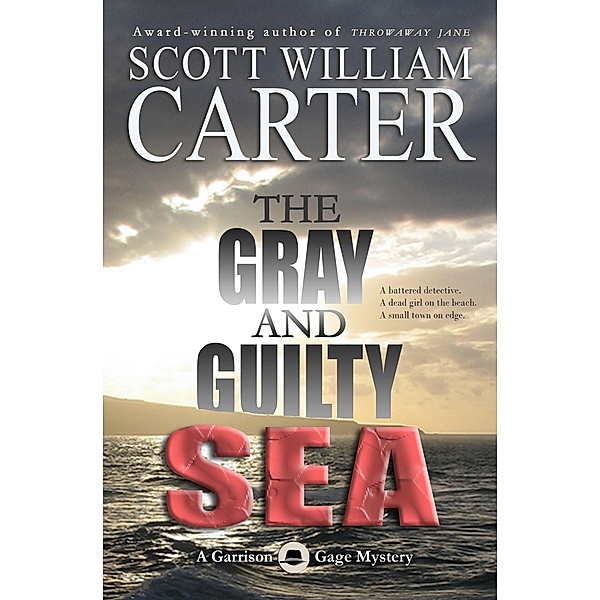 The Gray and Guilty Sea (A Garrison Gage Mystery, #1) / A Garrison Gage Mystery, Scott William Carter