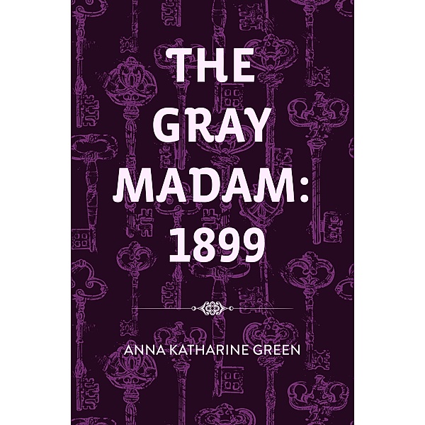 The Gray Madam: 1899, Anna Katharine Green