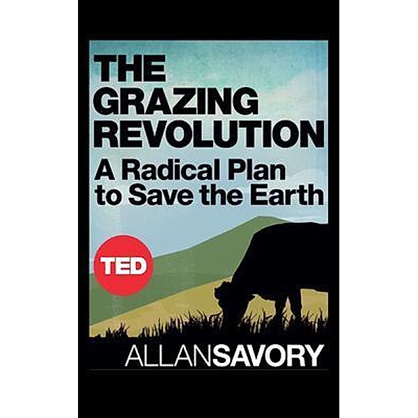 The Grazing Revolution / Savory Institute, Allan Savory