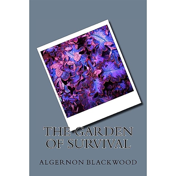 The Grden Of Survival, Algernon Blackwood