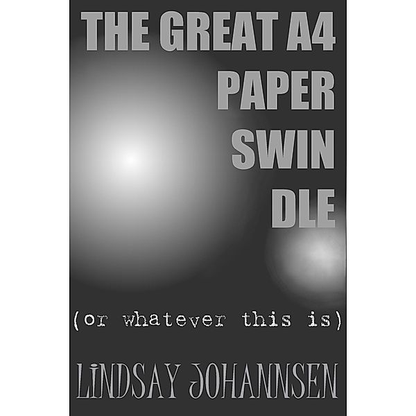 The Great A4 Paper Swindle, Lindsay Johannsen