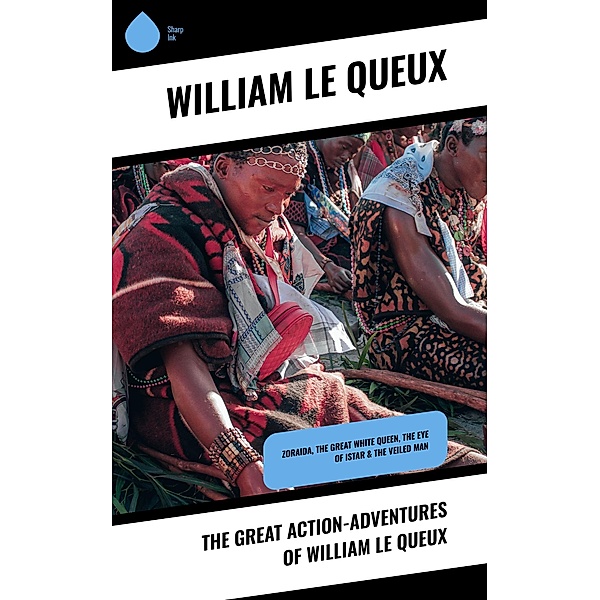 The Great Action-Adventures of William Le Queux, William Le Queux
