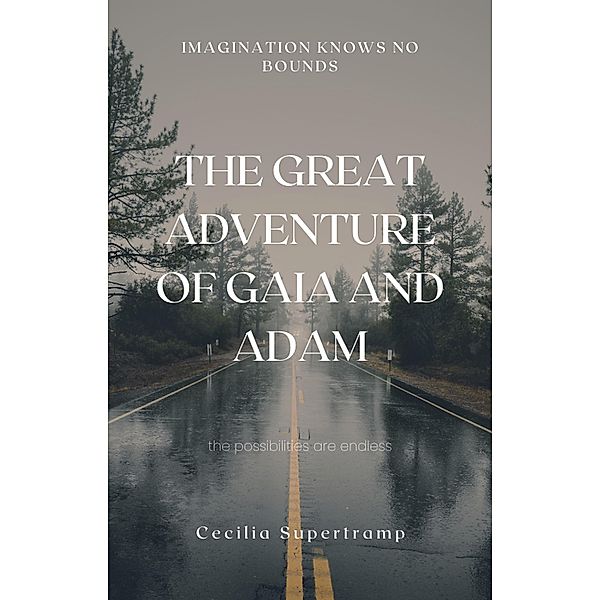 The Great Adventure of Gaia and Adam (The Great Adventure: A Journey through the Kingdoms of the Universe, #1) / The Great Adventure: A Journey through the Kingdoms of the Universe, Cecilia Supertramp, Theresa Trailblazer