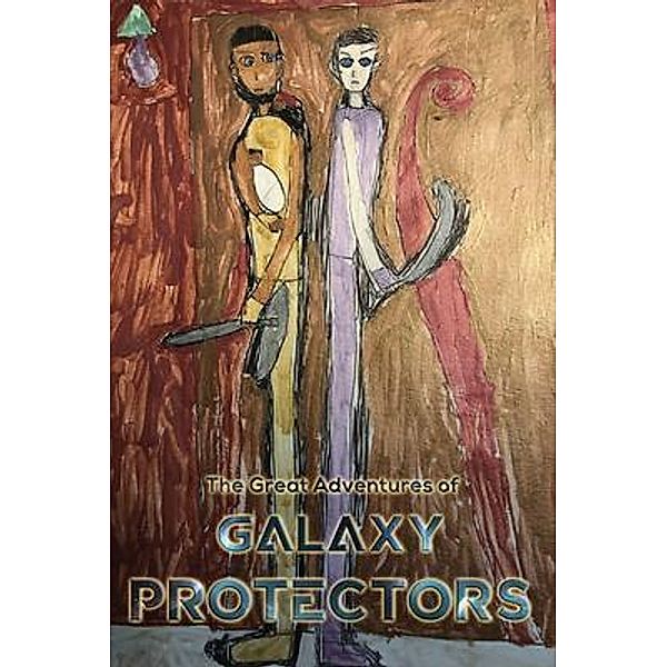 The Great Adventures of Galaxy Protectors / PageTurner Press and Media, Sarah Crawford