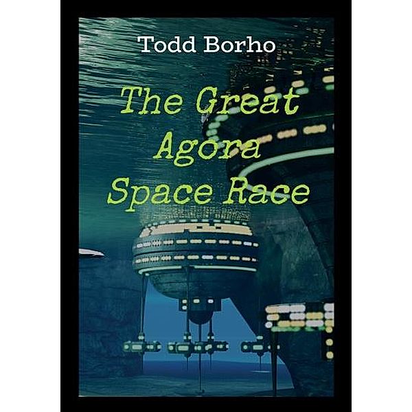The Great Agora Space Race (The Evolution Saga, #4) / The Evolution Saga, Todd Borho