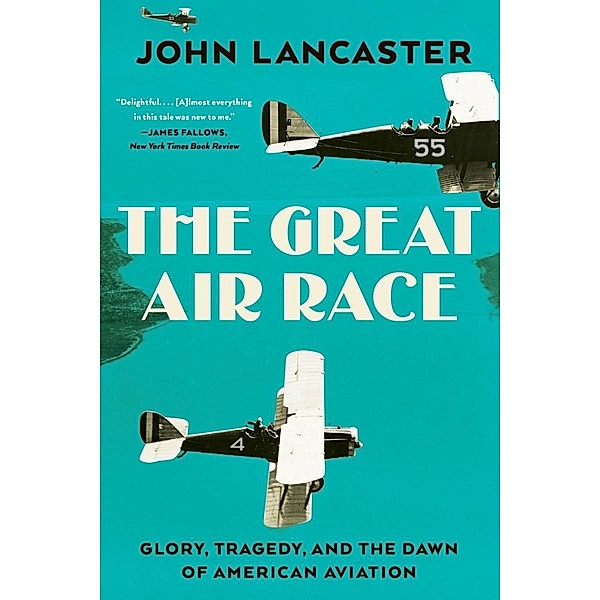 The Great Air Race: Glory, Tragedy, and the Dawn of American Aviation, John Lancaster